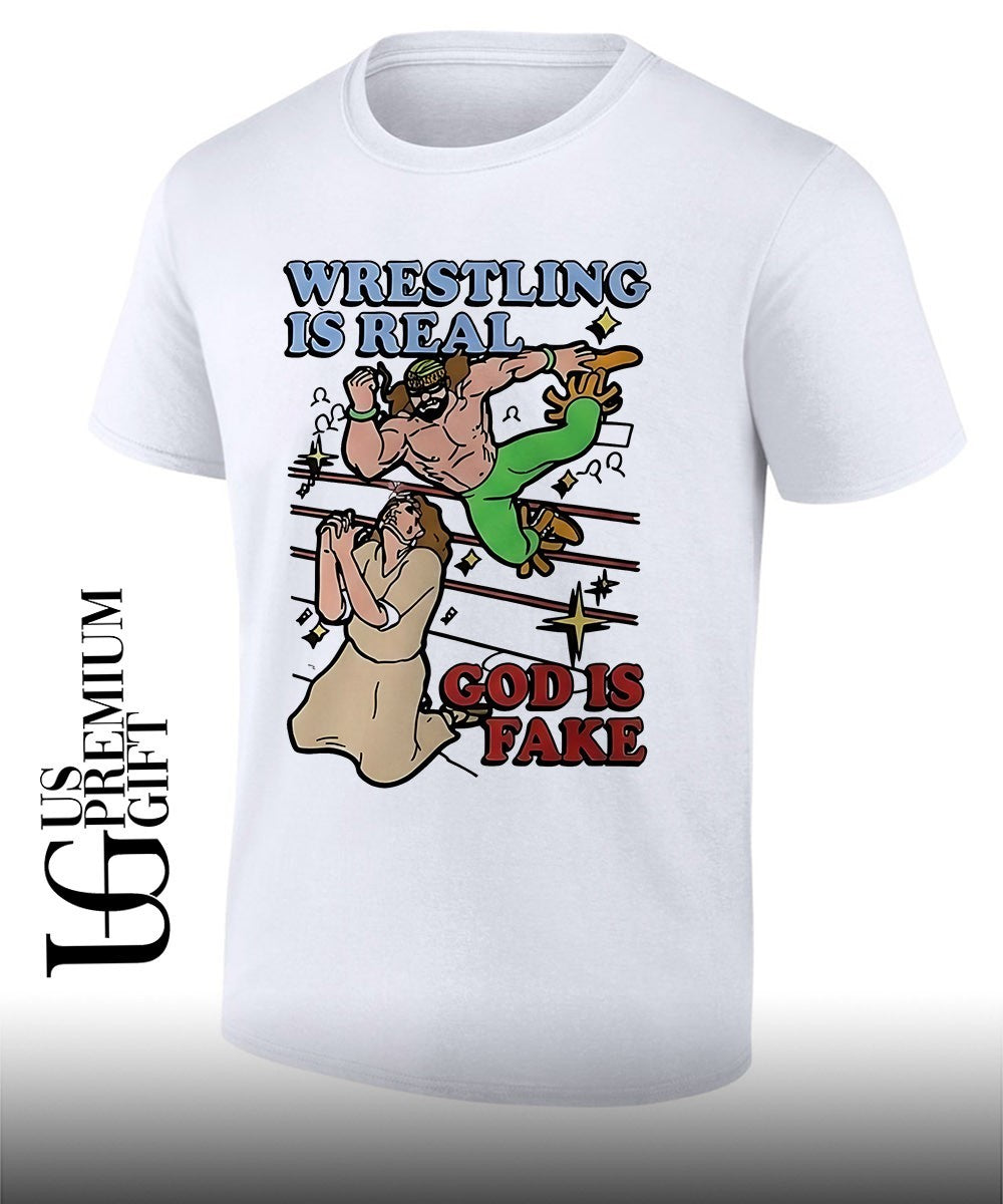 Wrestling Is Real God Is Fake shirt Unisex