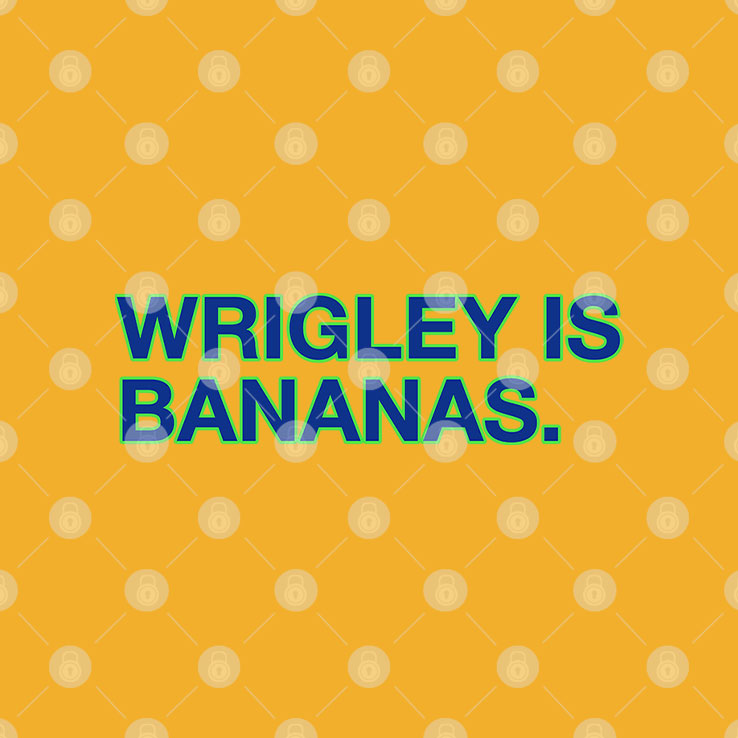Wrigley Is Bananas T Shirt Unisex