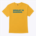 Wrigley Is Bananas T Shirt Unisex