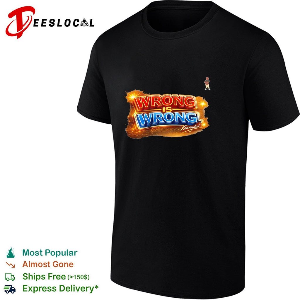 Wrong is wrong Kennydoit shirt Unisex