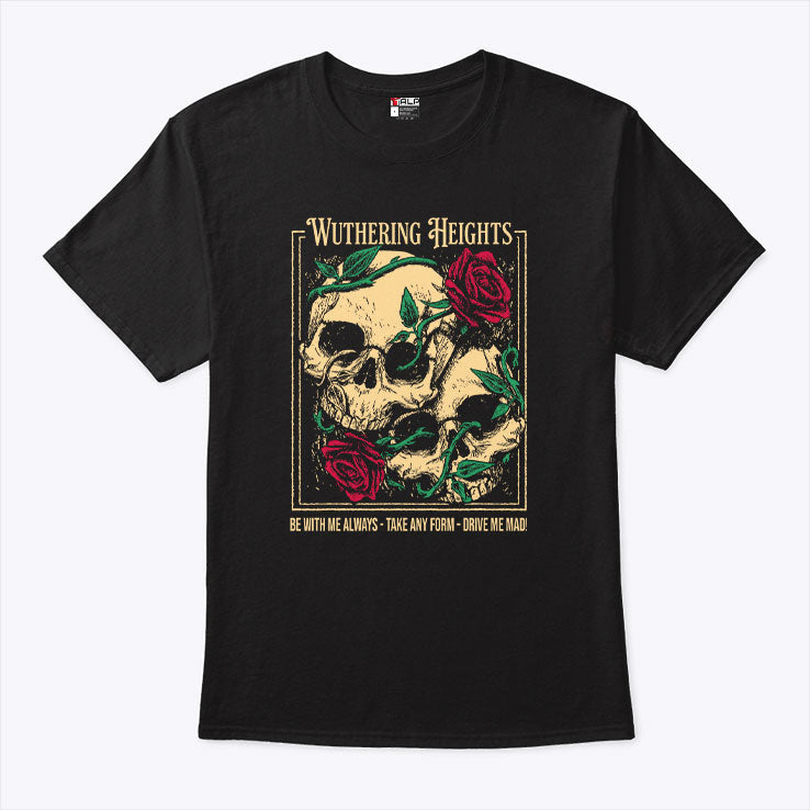 Wuthering Heights Be With Me Always Take Any Form Drive Me Mad Shirt Unisex