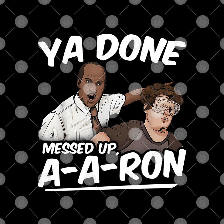 Ya Done Messed Up A-A-Ron Substitute Teacher T Shirt Unisex