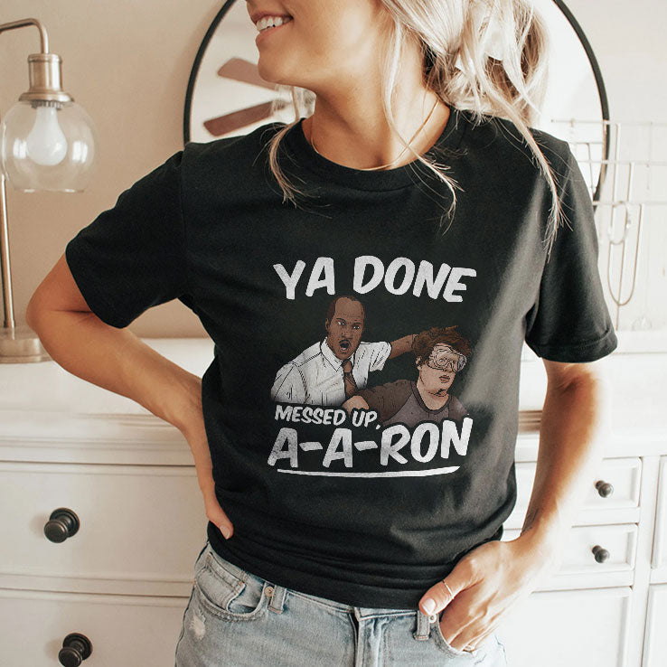 Ya Done Messed Up A-A-Ron Substitute Teacher T Shirt Unisex