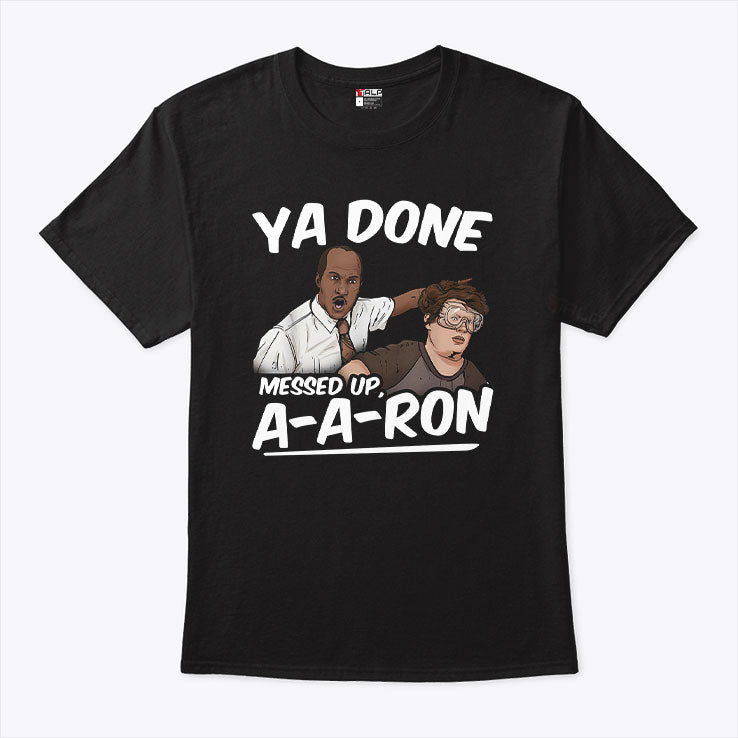 Ya Done Messed Up A-A-Ron Substitute Teacher T Shirt Unisex
