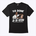 Ya Done Messed Up A-A-Ron Substitute Teacher T Shirt Unisex