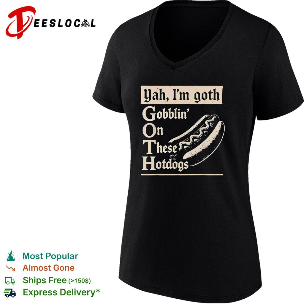 Yah Im goth Gobblin On These Hotdogs shirt Unisex