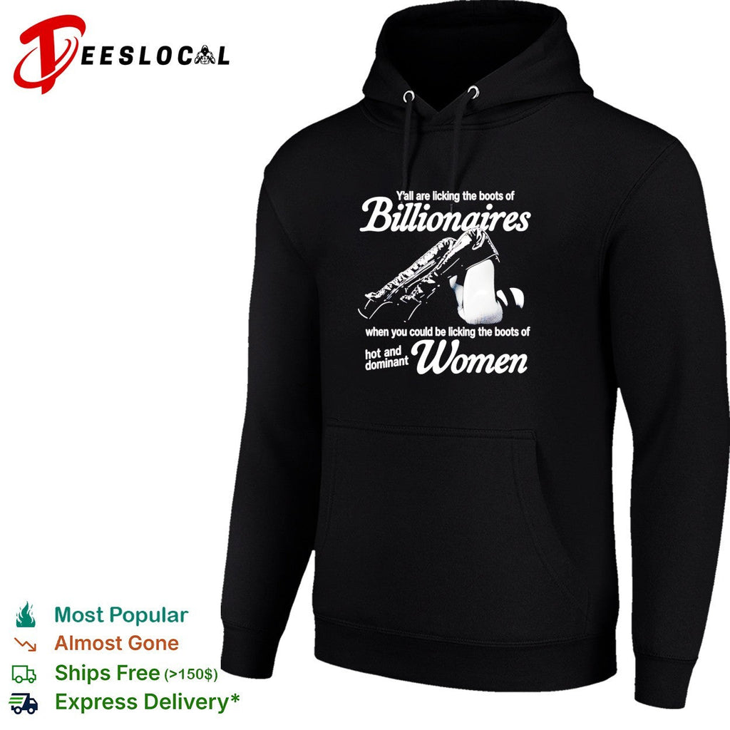 Y’all are licking the boots of billionaires when you could be licking shirt Unisex