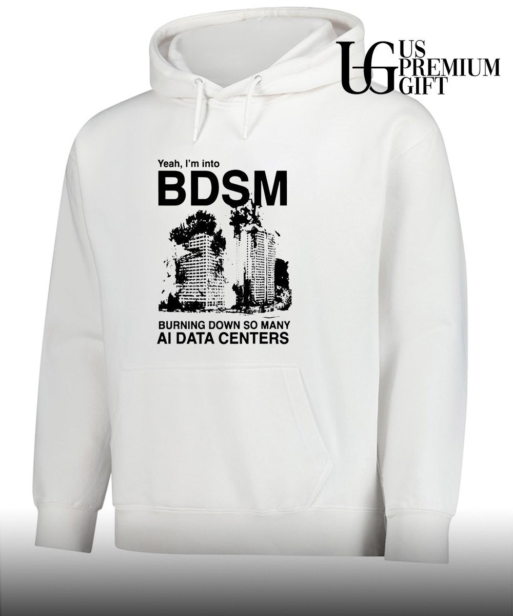 Yeah I’m Into BDSM Burning Down So Many AI Data Centers shirt Unisex