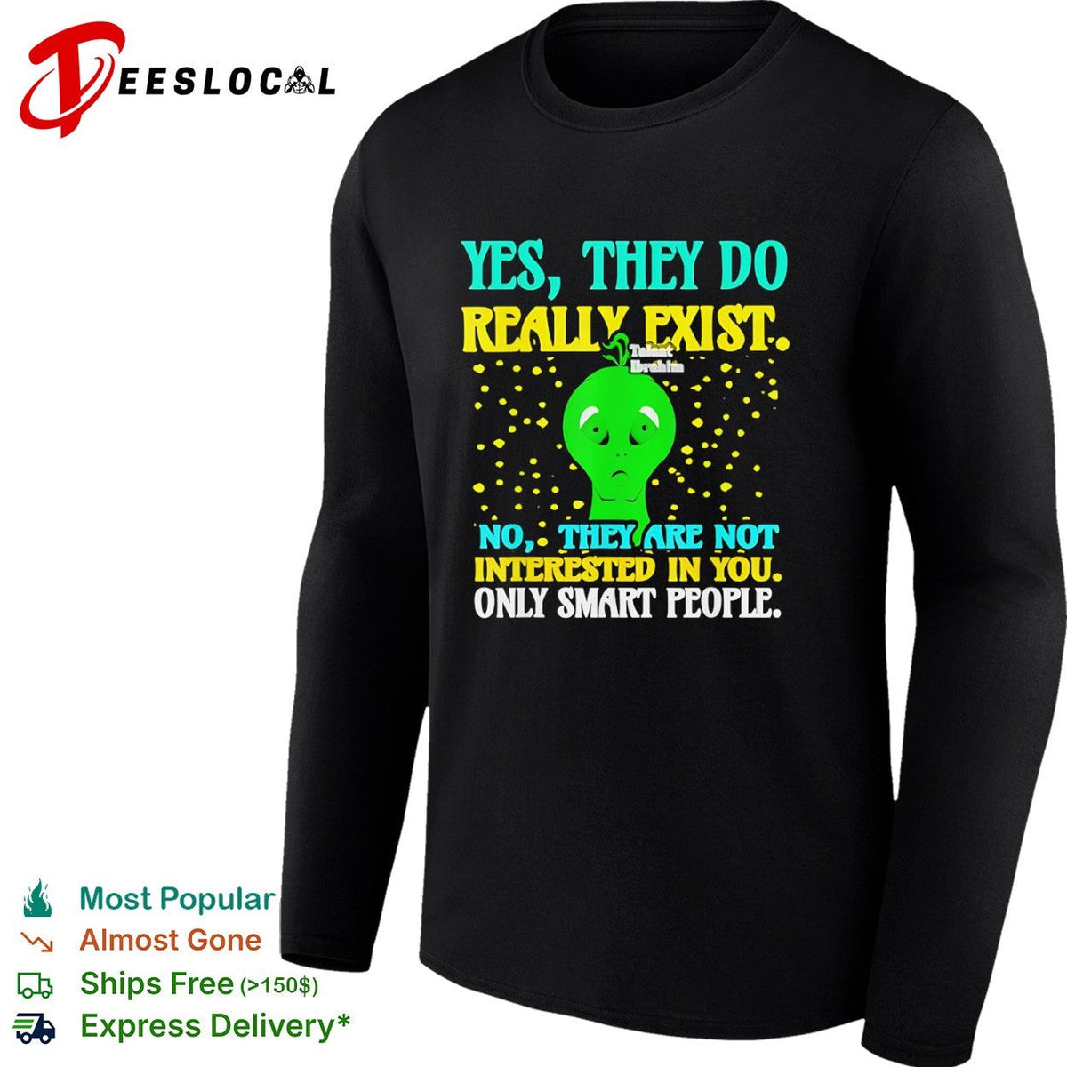 Yes they do really exist no they are not interested in you only smart people shirt Unisex
