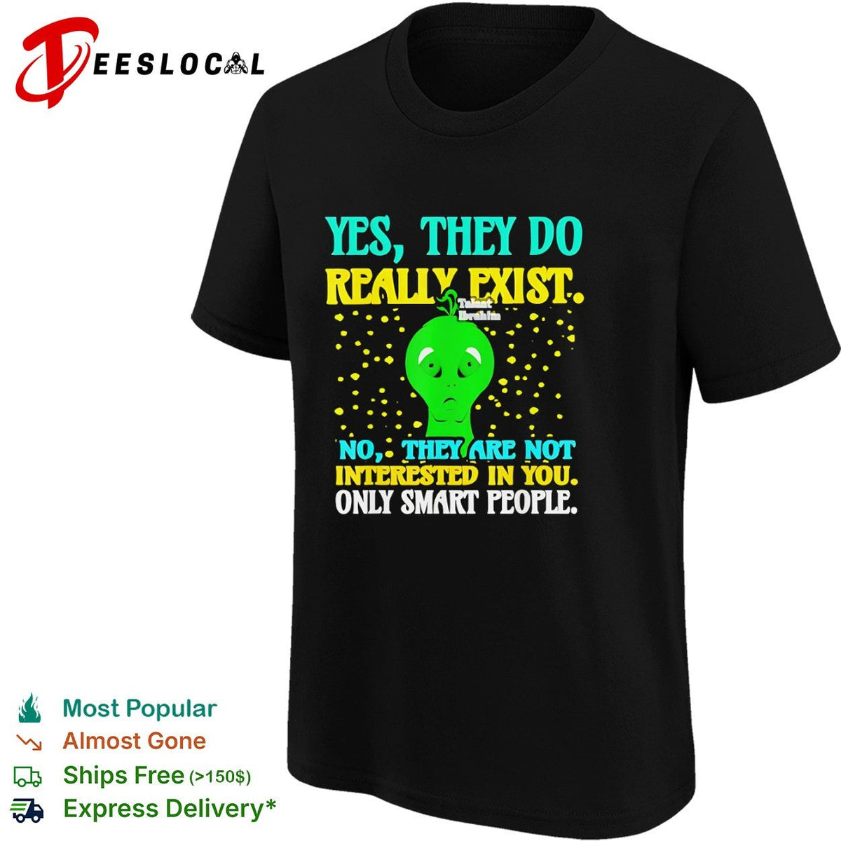 Yes they do really exist no they are not interested in you only smart people shirt Unisex