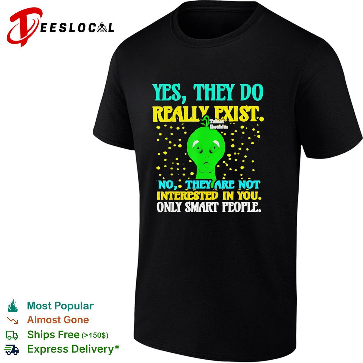 Yes they do really exist no they are not interested in you only smart people shirt Unisex