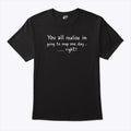 You All Realize I’m Going To Snap One Day Shirt