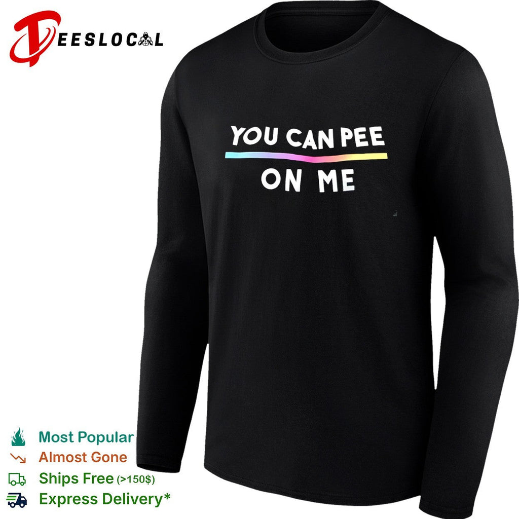 You Can Pee on Me Shirt Unisex