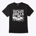 You Can’t Have Too Many Grills Funny BBQ Gear Grilling Shirt Unisex
