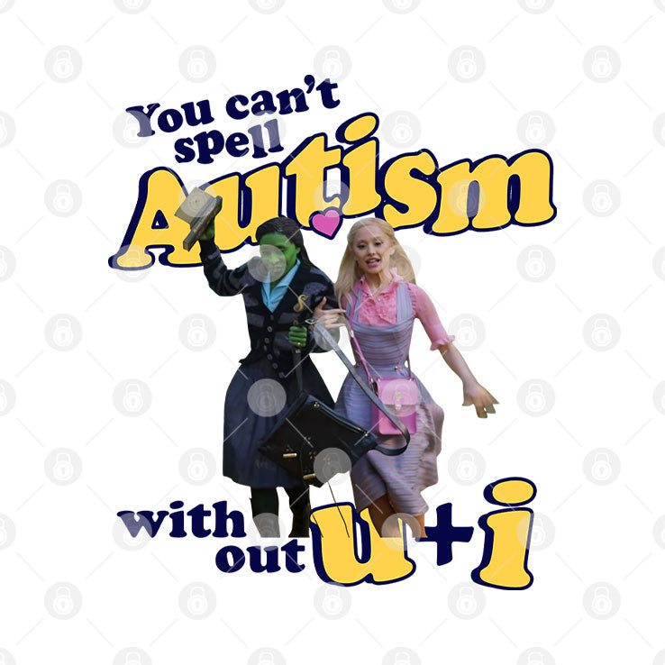 You Can’t Spell Autism Without U + I Glinda And Elphaba Wicked T Shirt Unisex
