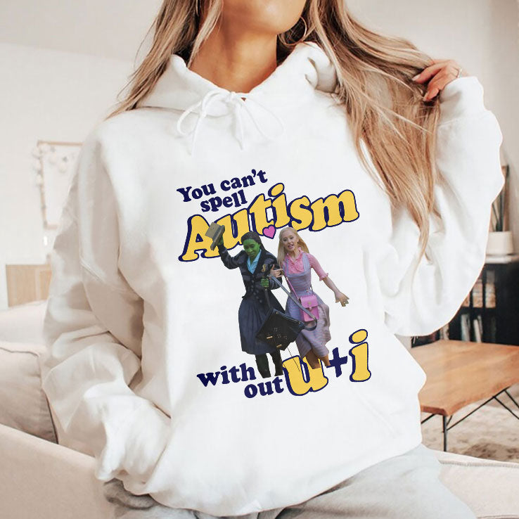 You Can’t Spell Autism Without U + I Glinda And Elphaba Wicked T Shirt Unisex