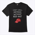 You Can’t Spell Hatred Without A Red Hat Shirt Unisex