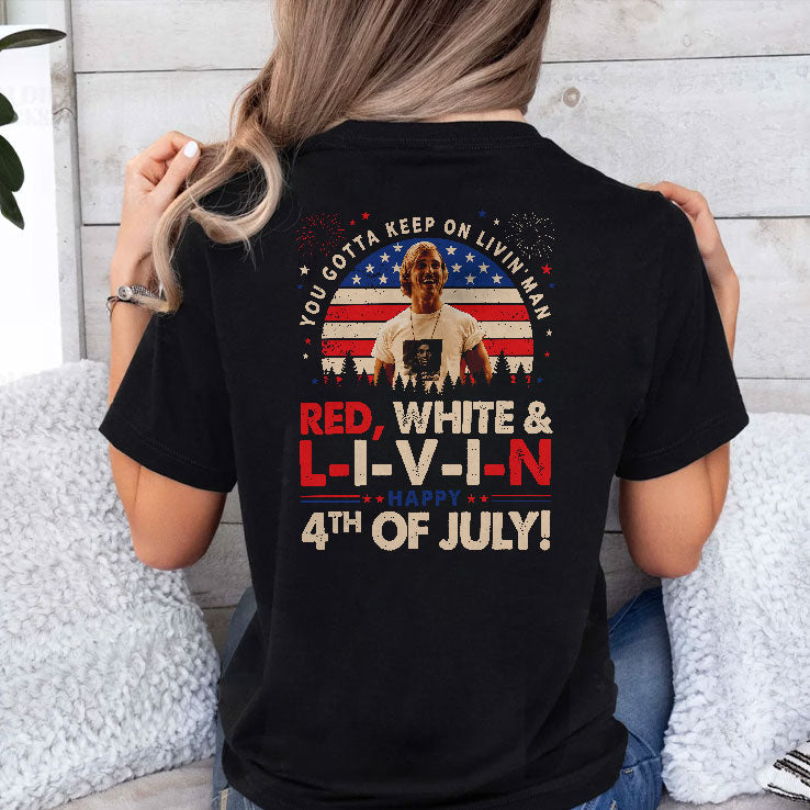 You Gotta Keep On Livin’ Dazed And Confused Movie Red White And Livin 4th Of July Shirt Unisex