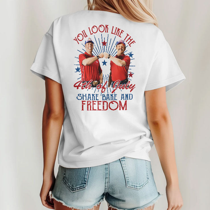 You Look Like The 4th Of July Shake Bake And Freedom T Shirt Unisex