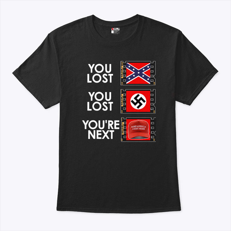 You Lost You Lost You’re Next Anti MAGA Shirt Unisex