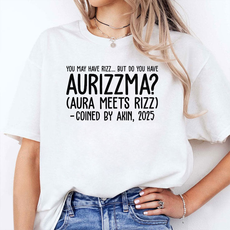 You May Have Rizz But Do You Have Aurizzma Aura Meets Rizz Coined By Akin 2025 Shirt Unisex