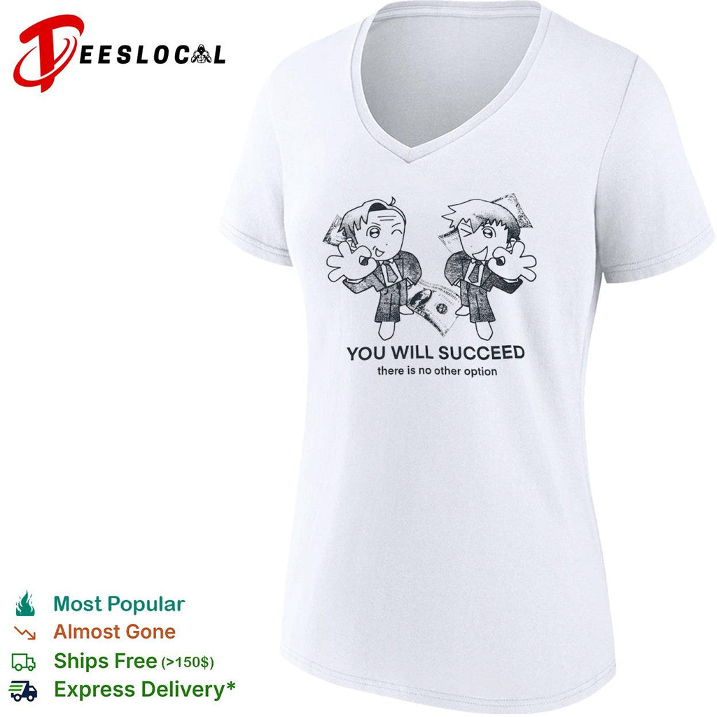 You Will Succeed there is no other option shirt Unisex