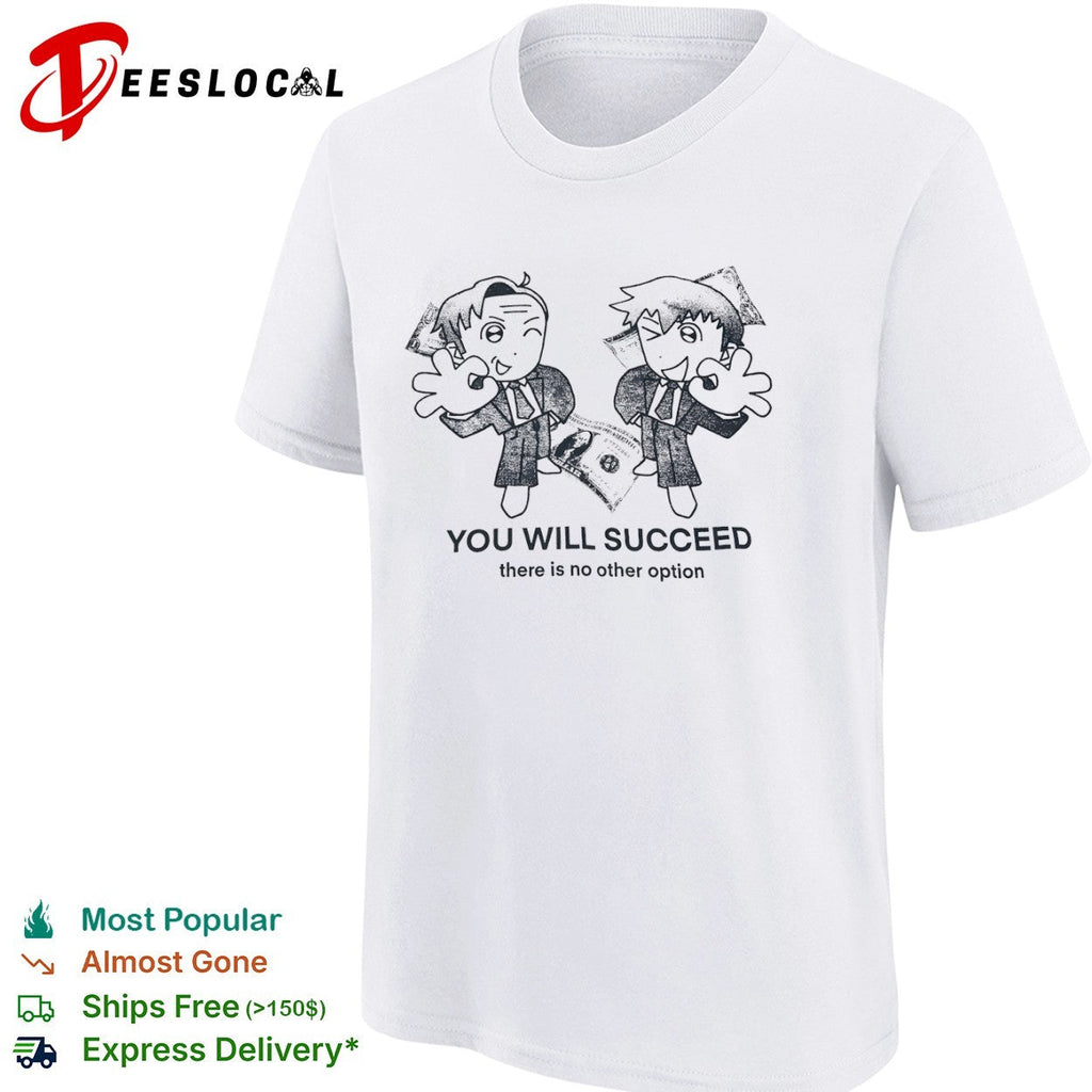 You Will Succeed there is no other option shirt Unisex