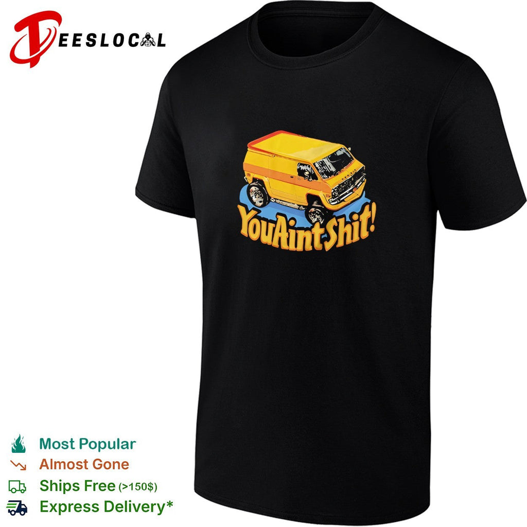You ain’t shit vintage van funny shirt Unisex