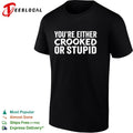 You are either crooked or stupid shirt Unisex