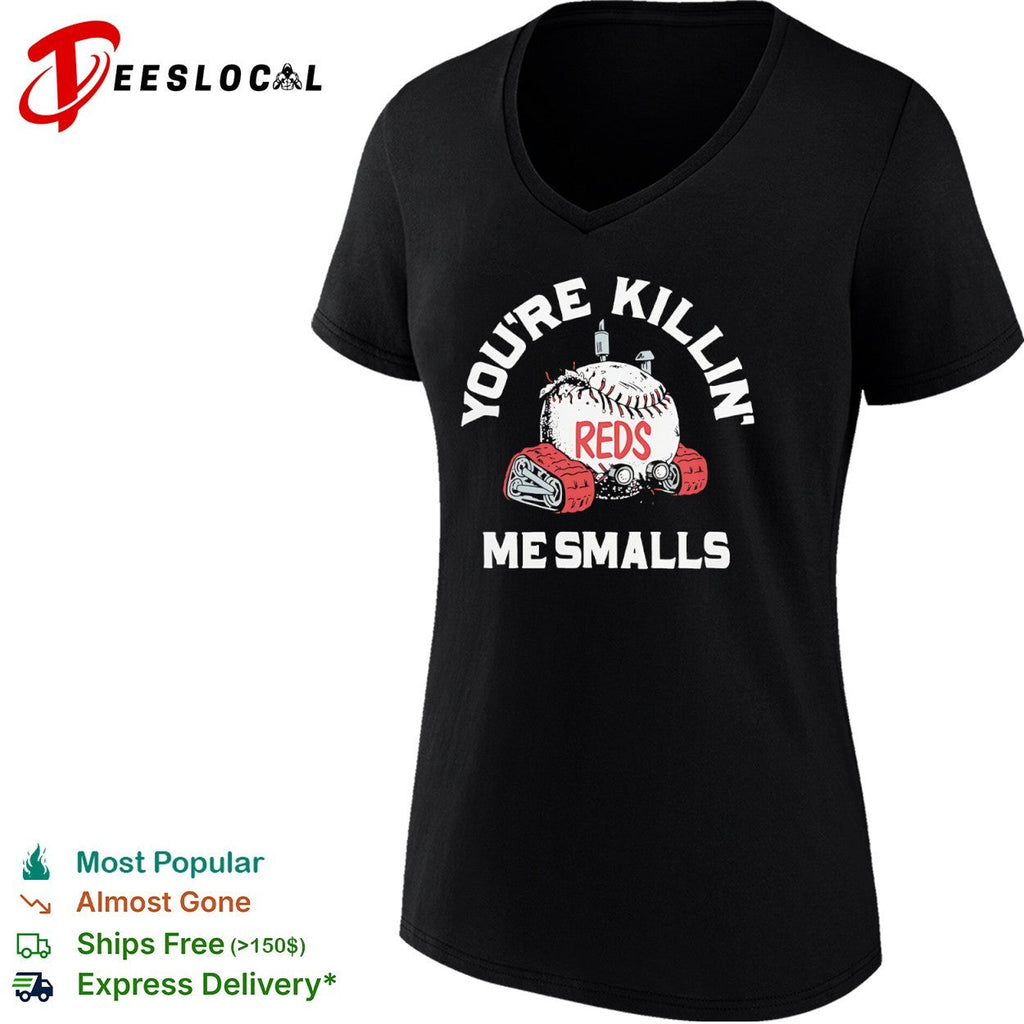 You are killin me smalls Cincinnati Reds baseball shirt Unisex