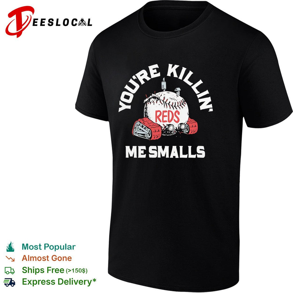 You are killin me smalls Cincinnati Reds baseball shirt Unisex