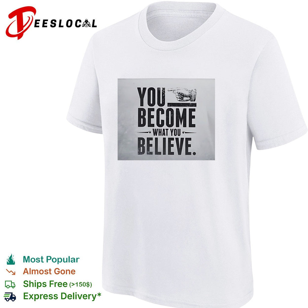 You become what you believe pointing hand motivational quote inspiration shirt Unisex