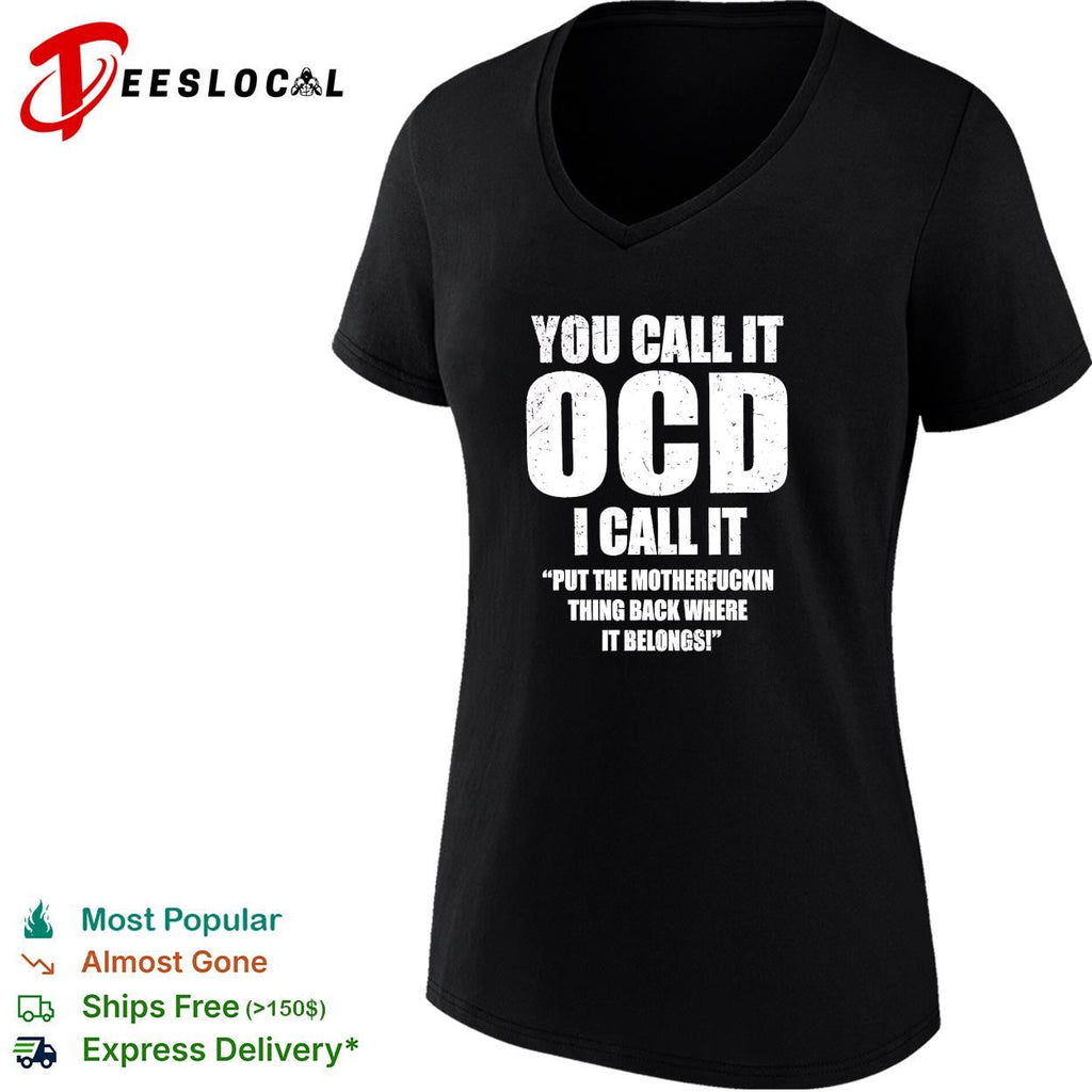 You call it ocd I call it put the motherfuckin thing back where it belongs shirt Unisex