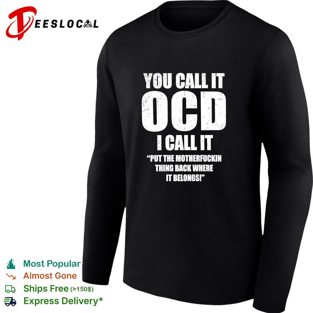 You call it ocd I call it put the motherfuckin thing back where it belongs shirt Unisex