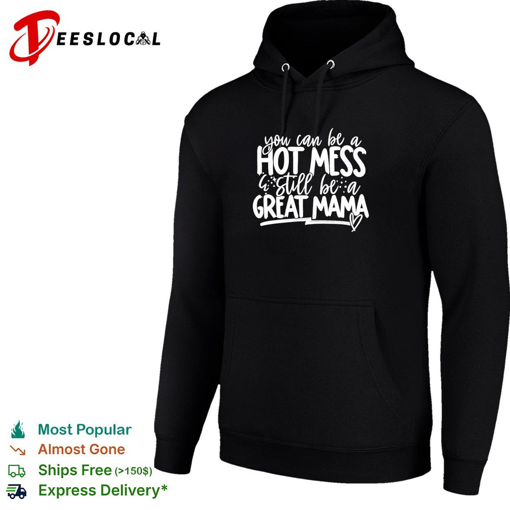 You can be a hot mess still be a great mama humor shirt Unisex