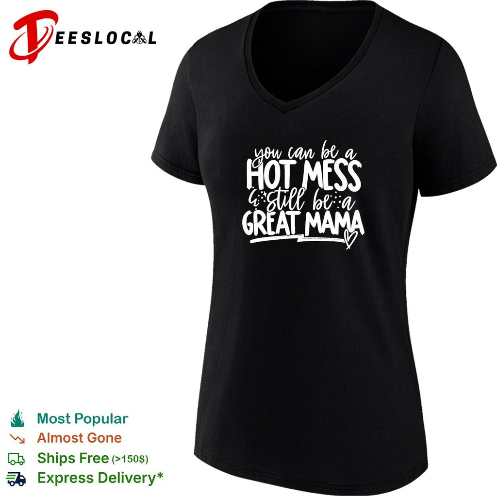 You can be a hot mess still be a great mama humor shirt Unisex