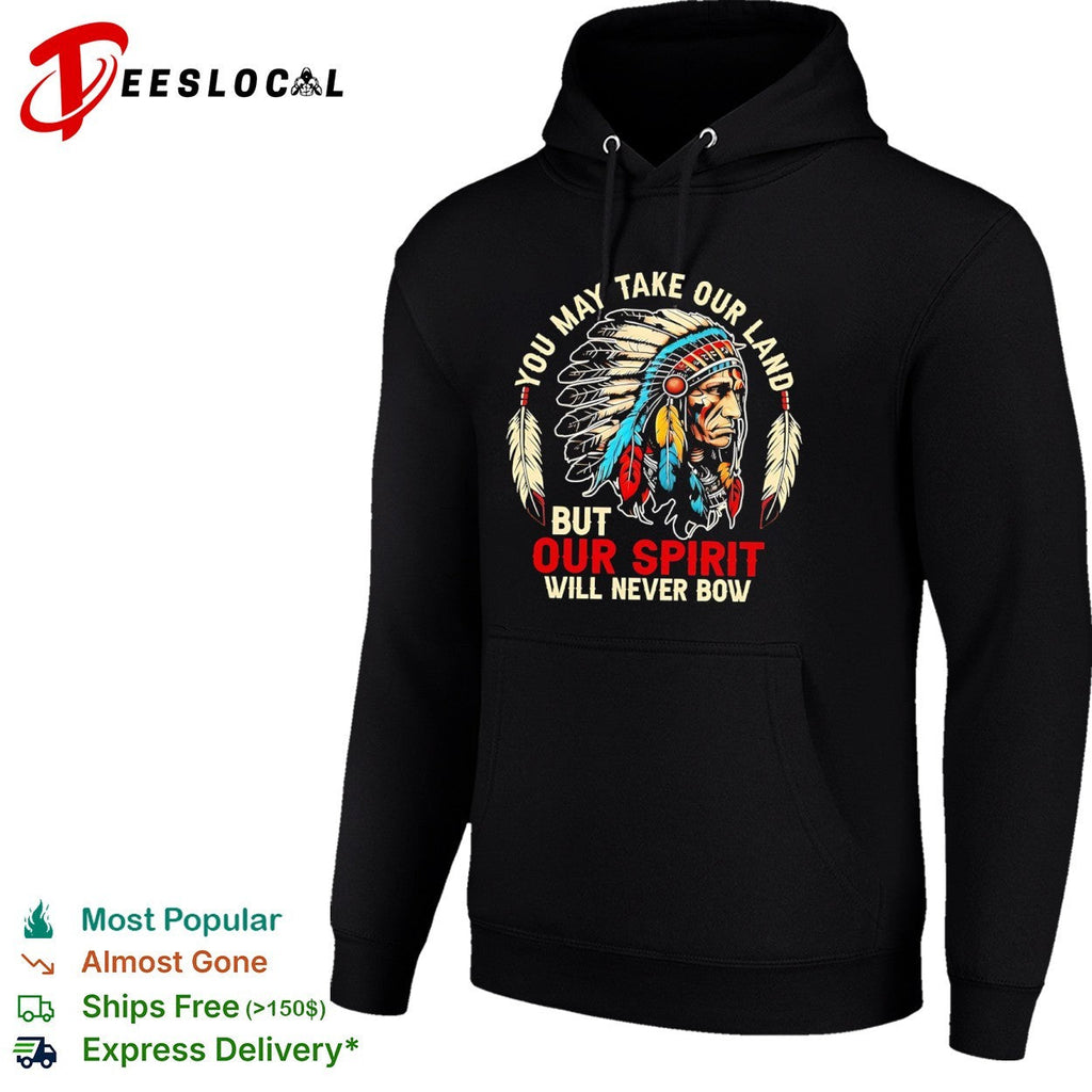 You may take our land but our spirit will never bow Native American shirt Unisex