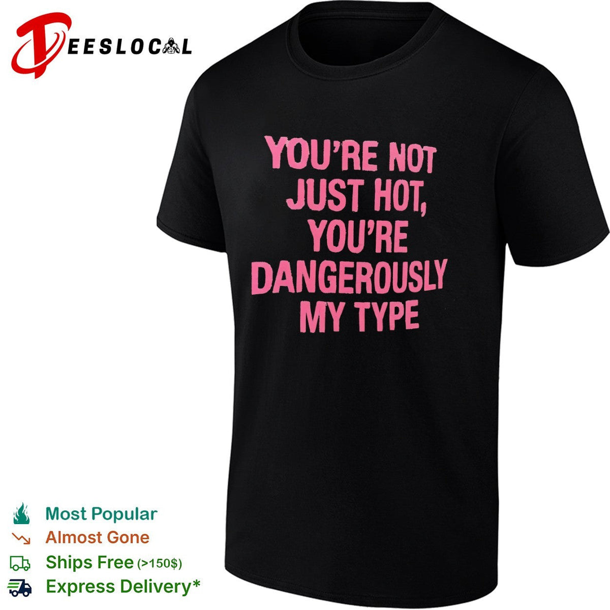 You re not just hot you re dangerously my type shirt Unisex