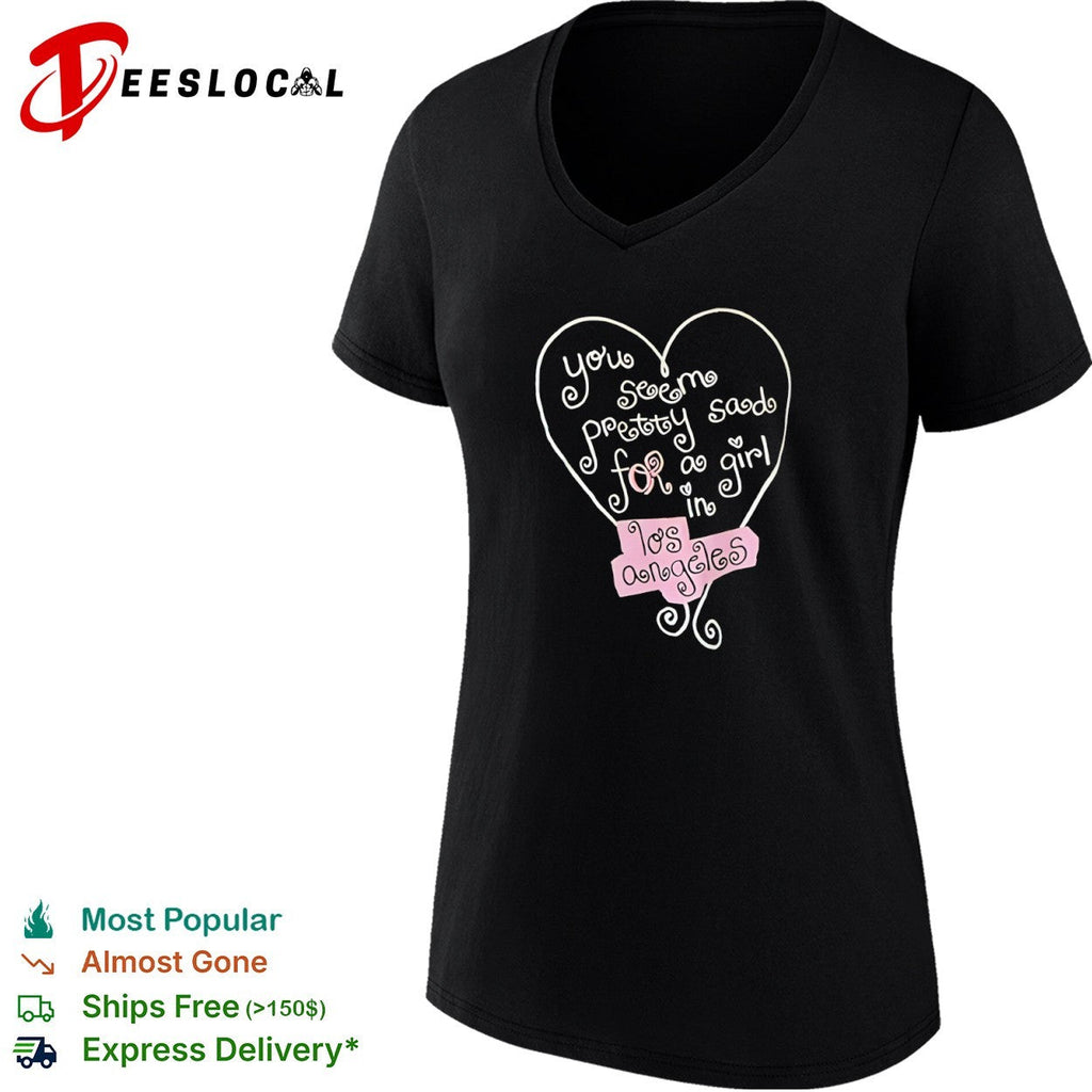 You seem pretty sad for a in Los Angeles heart shirt Unisex