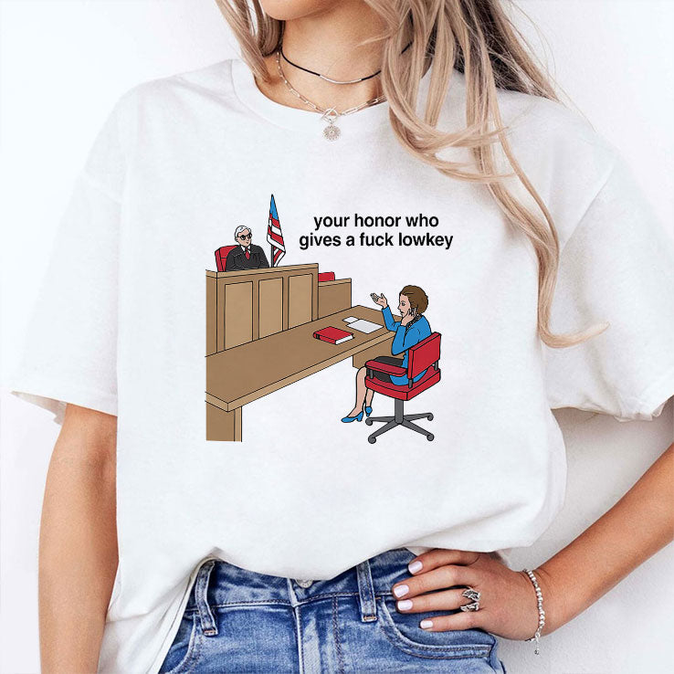 Your Honor Who Gives A Fuck Lowkey T Shirt Unisex