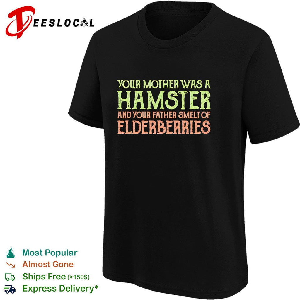 Your Mother was a Hamster and your Father smelt of Elderberries Monty Python shirt Unisex