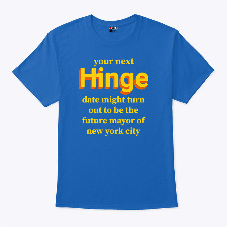 Your Next Date Might Turn Out To Be The Future Mayor Of New York City T Shirt Unisex