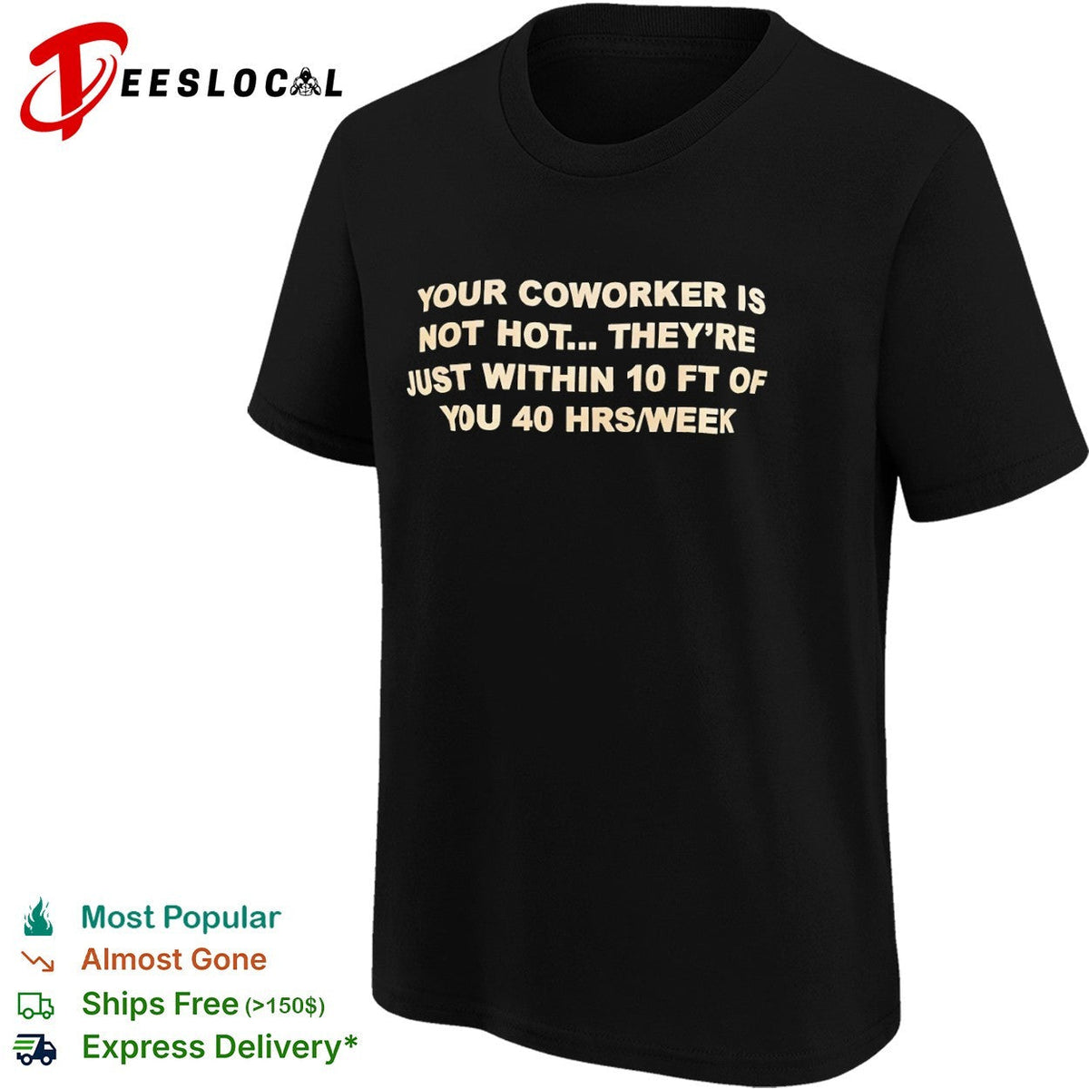Your coworker is not hot they are just within 10 ft of you 40 hrs week shirt Unisex