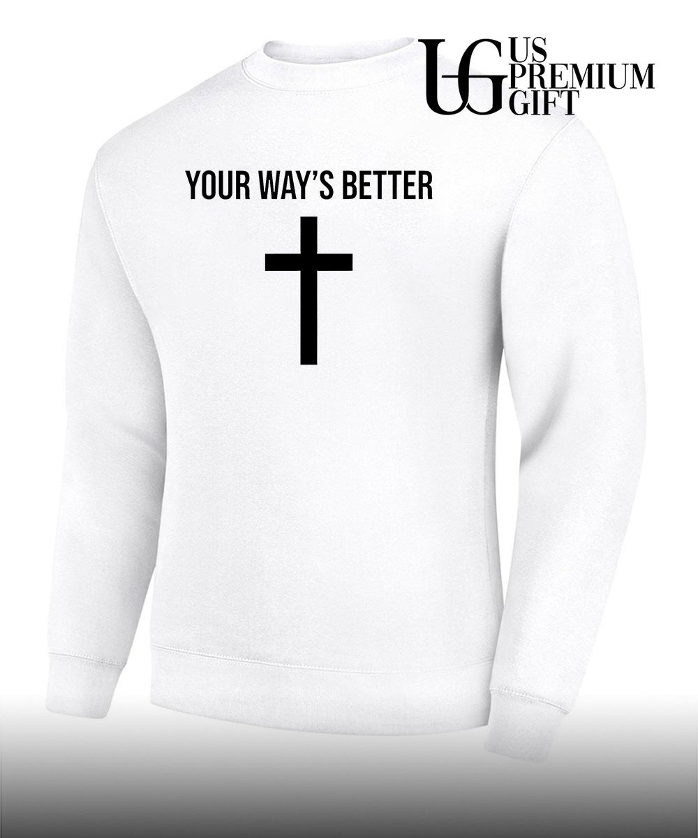 Your ways better Christian cross religious faith worship shirt Unisex