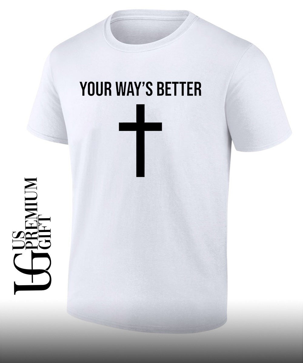 Your ways better Christian cross religious faith worship shirt Unisex