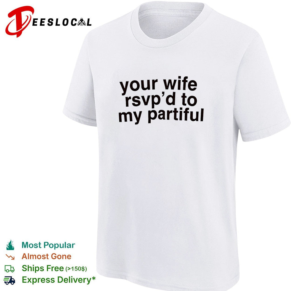 Your wife rsvp d to my partiful shirt Unisex