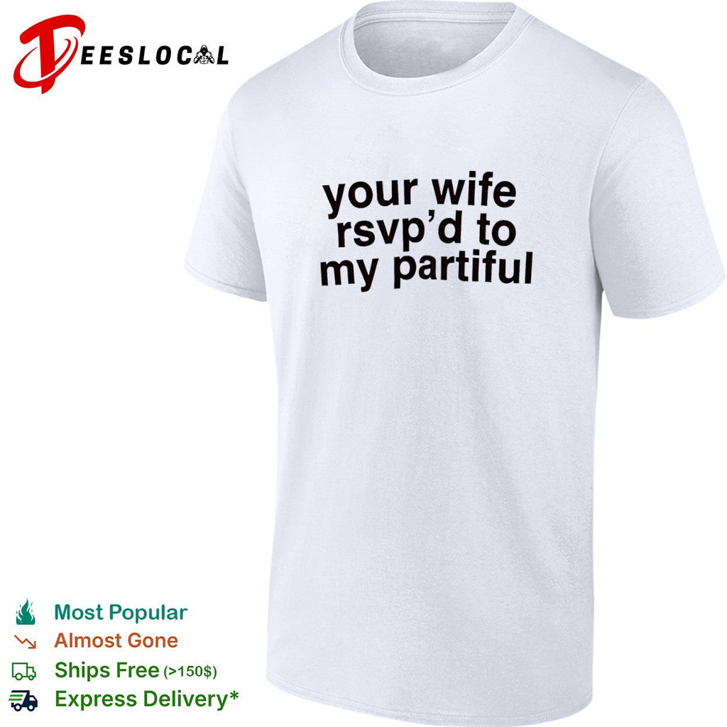 Your wife rsvp d to my partiful shirt Unisex
