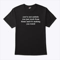 You’re Not Autistic You Just Work From Home And It’s Making You Weird T Shirt