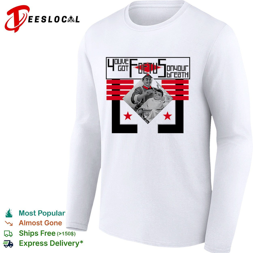 Youve Got Foetus on Your Breath Kim Jong Un North Korea Propaganda shirt Unisex