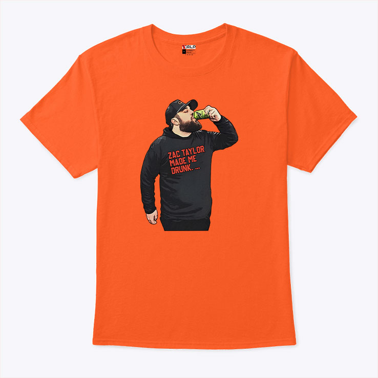 Zac Taylor Made Me Drunk T Shirt Unisex